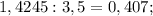 1,4245:3,5=0,407;