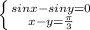 \left \{ {{sinx-siny=0} \atop {x-y= \frac{ \pi }{3}}} \right.