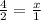 \frac{4}{2} = \frac{x}{1}