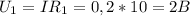 U_{1}= I R_{1}= 0,2*10=2 B