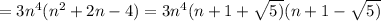 =3n^4(n^2+2n-4)=3n^4(n+1+ \sqrt{5)}(n+1- \sqrt{5)} &#10;