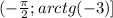 (- \frac{ \pi }{2};arctg(-3)]