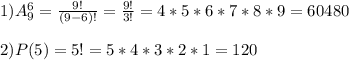 1) A_9^6= \frac{9!}{(9-6)!}= \frac{9!}{3!}=4*5*6*7*8*9=60480\\\\2)P(5)=5!=5*4*3*2*1 =120