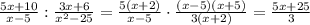 \frac{5x+10}{x-5} : \frac{3x+6}{x^2-25}= \frac{5(x+2)}{x-5} \cdot \frac{(x-5)(x+5)}{3(x+2)}= \frac{5x+25}{3}
