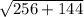 \sqrt{256 + 144}