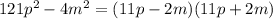 121 p^{2}-4 m^{2}=(11p-2m)(11p+2m)