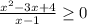 \frac{ x^{2} -3x+4}{x-1} \geq 0