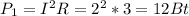 P_{1} = I^{2}R= 2^{2} *3=12Bt