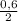 \frac{0,6}{2}