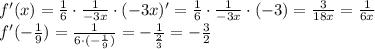 f'(x) = \frac{1}{6} \cdot \frac{1}{-3x} \cdot (-3x)' = \frac{1}{6} \cdot \frac{1}{-3x} \cdot (-3) = \frac{3}{18x}= \frac{1}{6x}\\f'(-\frac{1}{9}) = \frac{1}{6\cdot(-\frac{1}{9})} = -\frac{1}{\frac{2}{3}} = -\frac{3}{2}