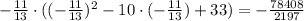 -\frac{11}{13}\cdot ((-\frac{11}{13})^2-10\cdot (-\frac{11}{13})+33)=- \frac{78408}{2197}