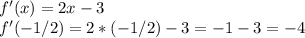 f'(x)=2x-3 \\ f'(-1/2)=2*(-1/2)-3=-1-3=-4