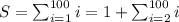 S=\sum_{i=1}^{100}i=1+\sum_{i=2}^{100}i