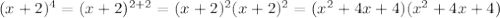 (x+2)^4= (x+2)^{2+2} =(x+2)^2(x+2)^2=( x^{2} +4x+4)( x^{2} +4x+4)