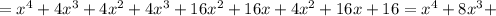 =x^4+4x^3+4x^2+4x^3+16x^2+16x+4x^2+16x+16=x^4+8x^3+