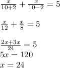 \frac{x}{10+2}+ \frac{x}{10-2}=5 \\ \\ \frac{x}{12}+ \frac{x}{8}=5 \\ \\ \frac{2x+3x}{24}=5 \\ 5x=120 \\ x=24