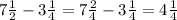 7 \frac{1}{2} -3 \frac{1}{4} =7 \frac{2}{4} -3 \frac{1}{4} =4 \frac{1}{4}