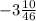 -3\frac{10}{46}