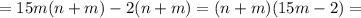 =15m(n+m)-2(n+m)=(n+m)(15m-2)=