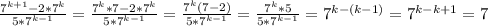 \frac{7^{k+1} - 2*7^k}{5* 7^{ k-1}} = \frac{7^{k}*7 - 2*7^k}{5*7^{ k-1}} = \frac{7^{k}(7 - 2)}{5*7^{ k-1}} =\frac{7^{k}*5}{5*7^{ k-1}} = 7^{k-(k-1)} =7^{k-k+1} =7