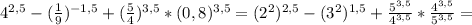 4^{2,5} -( \frac{1}{9} )^{-1,5}+( \frac{5}{4} )^{3,5}*(0,8)^{3,5}=(2^2)^{2,5} -(3^2)^{1,5}+\frac{5^{3,5}}{4^{3,5} }* \frac{4^{3,5}}{5^{3,5}} =