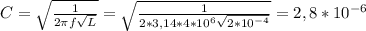 C= \sqrt{\frac{1}{2 \pi f\sqrt{L} }} =\sqrt{\frac{1}{2* 3,14* 4*10^{6}\sqrt{2*10^{-4}} }}=2,8*10^{-6}