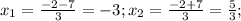 x_1= \frac{-2-7}{3}=-3;x_2= \frac{-2+7}{3}= \frac{5}{3};