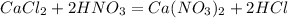 CaCl_{2}+2HNO_{3}=Ca(NO_{3})_{2}+2HCl