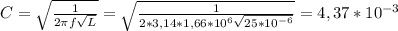 C= \sqrt{ \frac{1}{2 \pi f \sqrt{L} } } =\sqrt{ \frac{1}{2*3,14*1,66*10^{6}\sqrt{25*10^{-6}} } }=4,37*10^{-3}