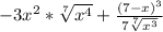 -3x^2* \sqrt[7]{x^4} +\frac{(7-x)^3}{7\sqrt[7]{x^3} }