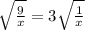 \sqrt{ \frac{9}{x} } =3 \sqrt{ \frac{1}{x} }