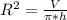 R ^{2} = \frac{V}{ \pi *h}