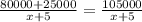 \frac{80000+25000}{x+5}=\frac{105000}{x+5}