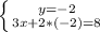 \left \{ {{y=-2} \atop {3x+2*(-2)=8}} \right.