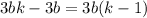 3bk-3b=3b(k-1)