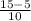 \frac{15 - 5}{10}