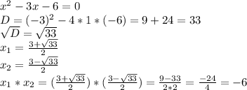 x^{2} -3x-6=0 \\ D=(-3)^2-4*1*(-6)=9+24=33 \\ \sqrt{D} = \sqrt{33} \\ x_{1}= \frac{3+ \sqrt{33}}{2} \\ x_{2}= \frac{3- \sqrt{33}}{2} \\ x_{1}* x_{2}=(\frac{3+ \sqrt{33}}{2})*(\frac{3- \sqrt{33}}{2})= \frac{9-33}{2*2}= \frac{-24}{4}=-6