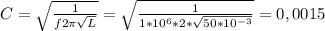 C= \sqrt{ \frac{1}{f2 \pi \sqrt{L} } } = \sqrt{ \frac{1}{1*10^{6}*2 * \sqrt{50*10^{-3}} } } =0,0015