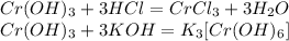 Cr(OH)_3+3HCl=CrCl_3+3H_2O\\Cr(OH)_3+3KOH=K_3[Cr(OH)_6]