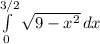 \int\limits^{3/2} _0 { \sqrt{9-x^2} } \, dx