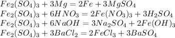 Fe_2(SO_4)_3+3Mg=2Fe+3MgSO_4\\Fe_2(SO_4)_3+6HNO_3=2Fe(NO_3)_3+3H_2SO_4\\Fe_2(SO_4)_3+6NaOH=3Na_2SO_4+2Fe(OH)_3\\Fe_2(SO_4)_3+3BaCl_2=2FeCl_3+3BaSO_4