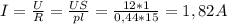 I= \frac{U}{R} = \frac{US}{pl} = \frac{12*1}{0,44*15} =1,82A