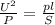 \frac{U^2}{P}= \frac{pl}{S}