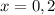 x=0,2