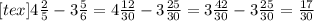 [tex]4 \frac{2}{5}-3 \frac{5}{6} =4 \frac{12}{30} -3 \frac{25}{30} =3 \frac{42}{30}-3 \frac{25}{30} = \frac{17}{30}