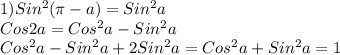 1)Sin^2( \pi -a) = Sin^2a \\ Cos2a = Cos^2a-Sin^2a \\ Cos^2a-Sin^2a + 2Sin^2a = Cos^2a + Sin^2a = 1