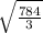 \sqrt{ \frac{784}{3} }