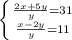 \left \{ {{ \frac{2x+5y}{y} =31} \atop { \frac{x-2y}{y} =11}} \right.