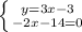 \left \{ {{y=3x-3} \atop {-2x-14=0}} \right.