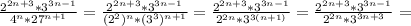 \frac{ 2^{2n+3}* 3^{3n-1} }{ 4^{n}* 27^{n+1} } = \frac{ 2^{2n+3}* 3^{3n-1} }{ (2^2)^{n}* (3^3)^{n+1} } =\frac{ 2^{2n+3}* 3^{3n-1} }{ 2^{2n}* 3^{3(n+1)} } =\frac{ 2^{2n+3}* 3^{3n-1} }{ 2^{2n}* 3^{3n+3} } =